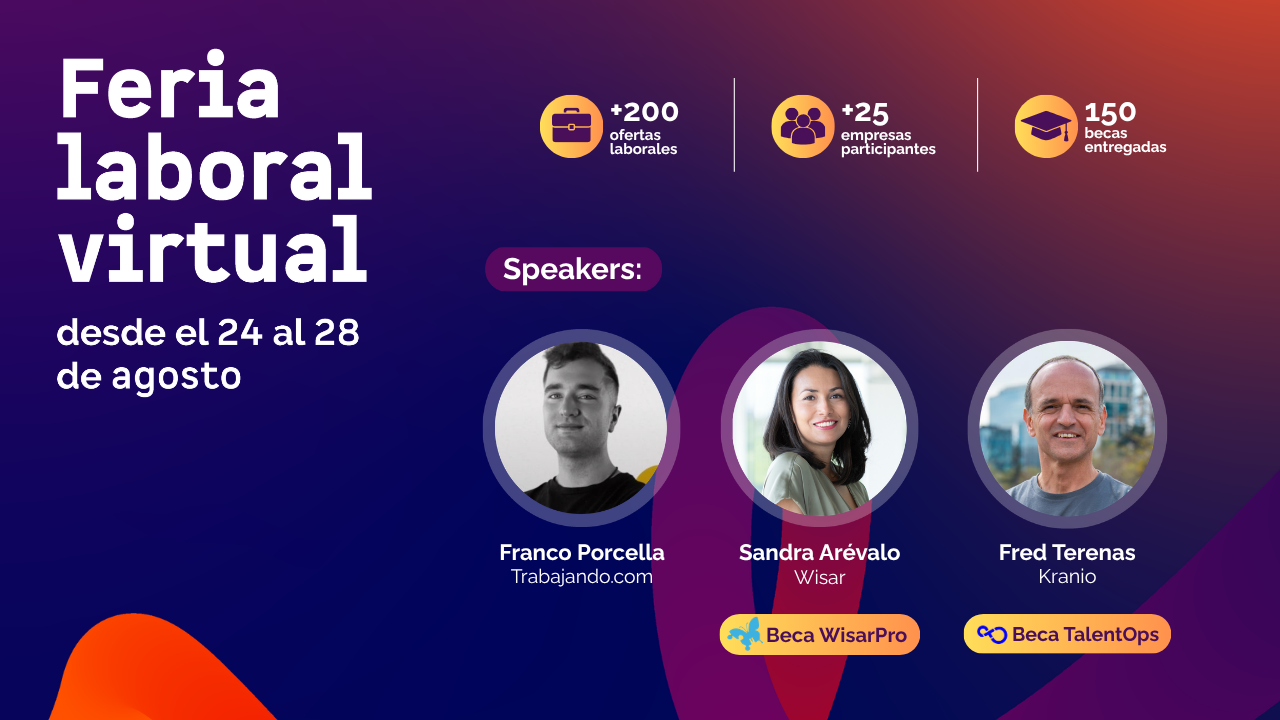 Feria Laboral Virtual 2026 Conecta X Talento Digital. Participaron más de 25 empresas, con más de 200 puestos de trabajo y se entregaron 150 becas en total. Los speakers participantes fueron: Franco Porcella de Trabajando, Sandra Arévalo de Wisar, Fred Terenas de Kranio. Wisar ofreció becas "Wisar" y Kranio ofreció becas "TalentOps".